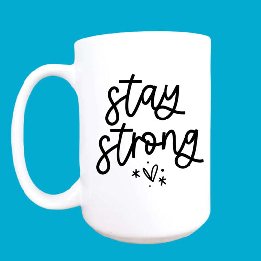 "Stay Strong" A Daily Reminder Mug~ 15oz Handmade in USA - Serenity Factory