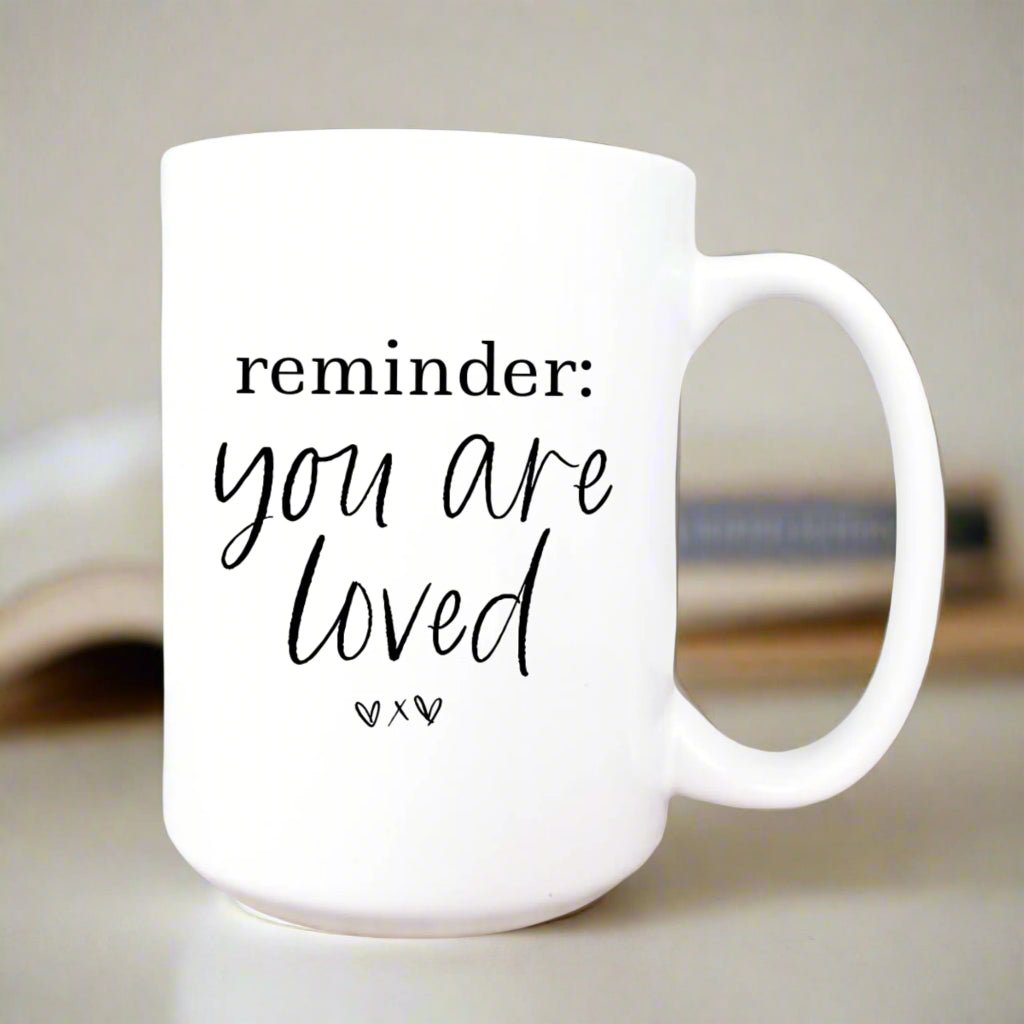 Inspirational mug: "Reminder: You are loved" 15oz Mug - Serenity Factory