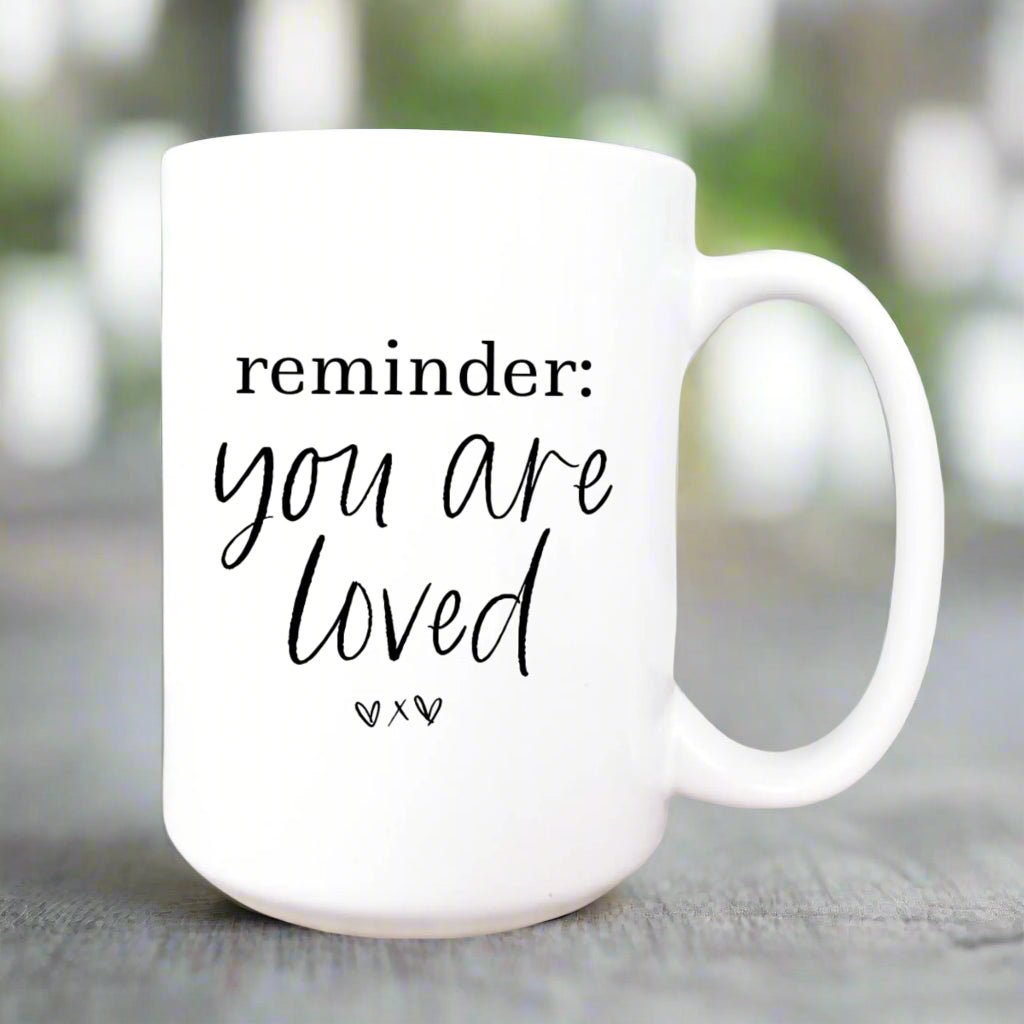 Inspirational mug: "Reminder: You are loved" 15oz Mug - Serenity Factory