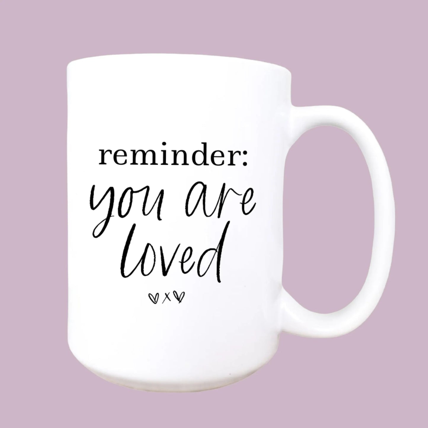 Inspirational mug: "Reminder: You are loved" 15oz Mug - Serenity Factory