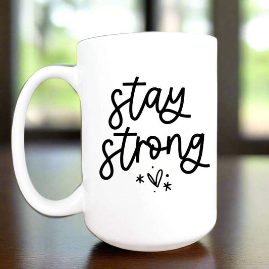 "Stay Strong" A Daily Reminder Mug~ 15oz Handmade in USA - Serenity Factory